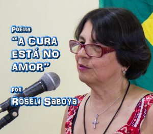 02 - Poema "A CURA ESTÁ NO AMOR" por Roseli Saboya