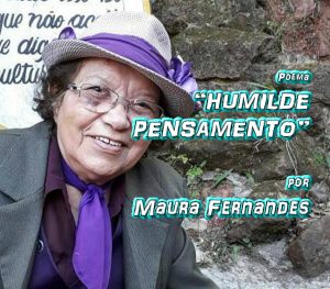 06 - Poema "HUMILDE PENSAMENTO" por Maura Fernandes - Pílulas de Poesia