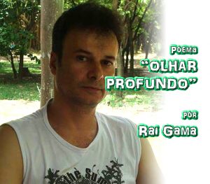 10 - Poema "OLHAR PROFUNDO" por Rai Gama - Pílulas de Poesia